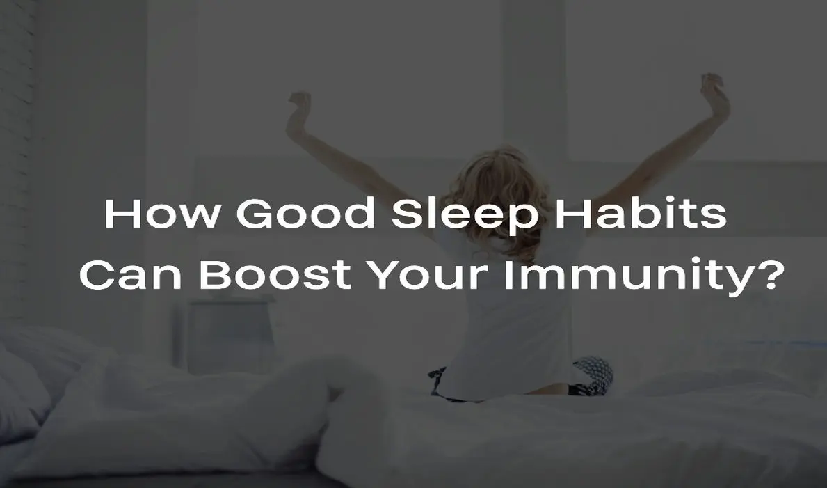 How Good Sleep Habits Can Boost Your Immunity?